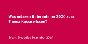 Was Unternehmer 2020 unbedingt zum Thema Kasse erledigen müssen - Ecovis Deutschland