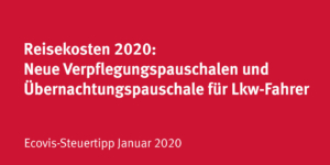 Reisekosten 2020: Neue Verpflegungspauschalen und Übernachtungspauschale für Lkw-Fahrer - Ecovis Deutschland