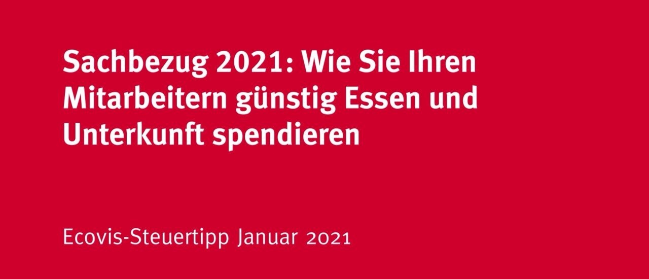 Sachbezug 2021: Wie Sie Ihren Mitarbeitern günstig Essensgutscheine und Unterkunft spendieren - Ecovis Deutschland
