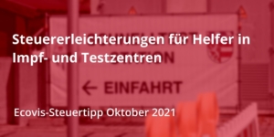 Steuererleichterungen für Helfer in Impf- und Testzentren - Ecovis Deutschland