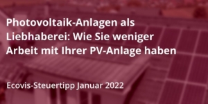 Photovoltaik-Anlagen als Liebhaberei: Wie Sie weniger Arbeit mit Ihrer PV-Anlage haben - Ecovis Deutschland