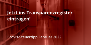 Jetzt ins Transparenzregister eintragen: Wie Sie Bußgelder vermeiden, Corona-Hilfen behalten und unternehmerisch handlungsfähig bleiben - Ecovis Deutschland