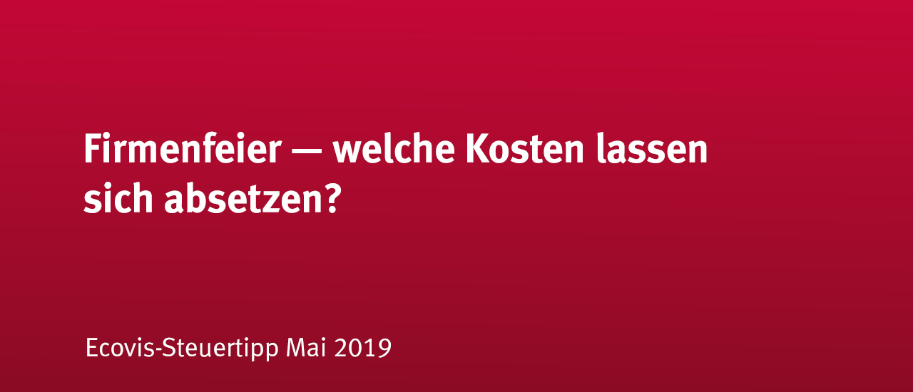 Welche Kosten Betriebe für Firmenfeiern absetzen können - Ecovis Deutschland