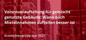 Vorsteueraufteilung bei gemischt genutzten Gebäuden: Jetzt auch nach Mieteinnahmen aufteilen