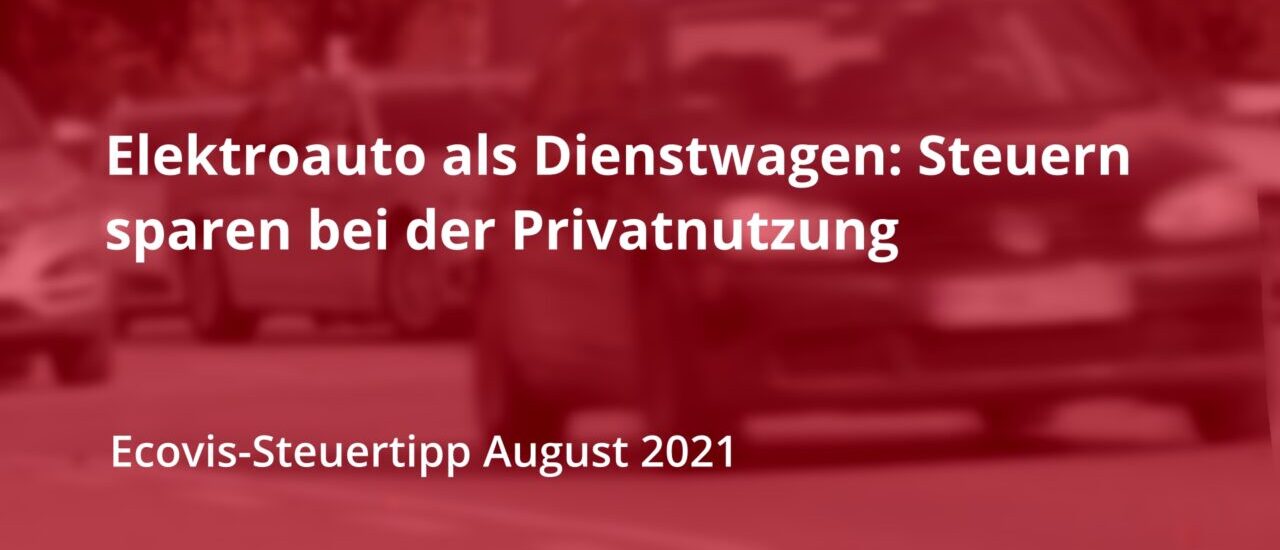 Elektroauto als Dienstwagen: Steuern sparen bei der Privatnutzung