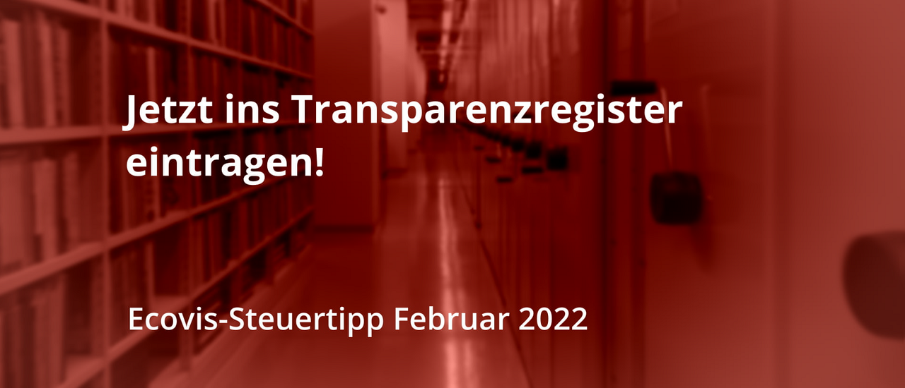 Jetzt ins Transparenzregister eintragen: Wie Sie Bußgelder vermeiden, Corona-Hilfen behalten und unternehmerisch handlungsfähig bleiben - Ecovis Deutschland