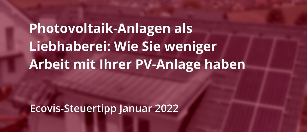 Photovoltaik-Anlagen als Liebhaberei: Wie Sie weniger Arbeit mit Ihrer PV-Anlage haben - Ecovis Deutschland